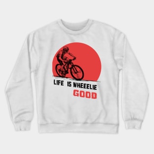 Life is wheeelie good Crewneck Sweatshirt